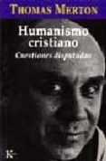 HUMANISMO CRISTIANO: CUESTIONES DISPUTADAS de MERTON, THOMAS 
