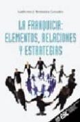 LA FRANQUICIA: ELEMENTOS, RELACIONES Y ESTRATEGIAS di BERMUDEZ GONZALEZ, GUILLERMO J. 
