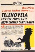 TELEONVELA: FICCION POPULAR Y MUTACIONES CULTURALES de ESCUDERO CHAUVEL, LUCRECIA  VERON, ELISEO 