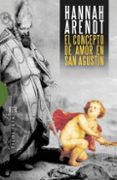 EL CONCEPTO DE AMOR EN SAN AGUSTIN de ARENDT, HANNAH 