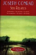 SEIS RELATOS: GASPAR RUIZ; EL DELATOR; LA BESTIA; UN ANARQUISTA; EL DUELO; EL CONDE de CONRAD, JOSEPH 
