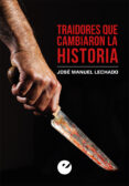 TRAIDORES QUE CAMBIARON LA HISTORIA de LECHADO, JOSE MANUEL 