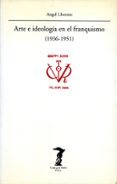 Arte E Ideologia En El Franquismo (1936-1951) - Antonio Machado