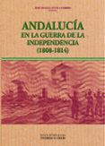 ANDALUCIA EN LA GUERRA DE INDEPENDENCIA (1808-1814) de CUENCA TORIBIO, JOSE MANUEL 