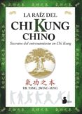 LA RAIZ DEL CHI KUNG CHINO: SECRETOS DEL ENTRENAMIENTO CHINO EN C HI KUNG de JWING-MING, YANG 