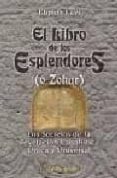 EL LIBRO DE LOS ESPLENDORES (O ZOHAR): LOS SECRETOS DE LA REVELAC ION CABALISTICA UNICA Y UNIVERSAL de LEVI, ELIPHAS 