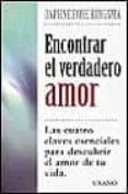 ENCONTRAR EL VERDADERO AMOR: LAS CUATRO CLAVES ESENCIALES PARA DE SCUBRIR EL AMOR DE TU VIDA de KINGMA, DAPHNE ROSE 