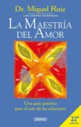 LA MAESTRIA DEL AMOR: UNA GUIA PRACTICA PARA EL ARTE DE LAS RELAC IONES di RUIZ, MIGUEL 