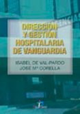 DIRECCION Y GESTION HOSPITALARIA DE VANGUARDIA di CORELLA, JOSE MARIA  VAL-PARDO, ISABEL DE 