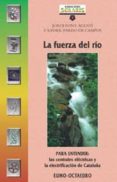 LA FUERZA DEL RIO: PARA ENTENDER LAS CENTRALES ELECTRICAS di FONT-AGUSTI, JORDI  PARDO, F.XAVIER 