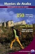 MONTES DE ARABA. GUIA COMPLETA DE TODAS LAS CUMBRES. 350 ITINERAR IOS A 127 CIMAS de GIL GARCIA, JOSEAN 