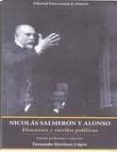 NICOLAS SALMERON Y ALONSO (2 EDICION): DISCURSOS Y ESCRITOS POLI TICOS di MARTINEZ LOPEZ, FERNANDO 