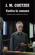 CONTRA LA CENSURA: ENSAYOS SOBRE LA PASION DE SILENCIAR de COETZEE, J.M. 