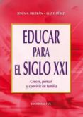 EDUCAR PARA EL SIGLO XXI: CRECER, PENSAR Y CONVIVIR EN FAMILIA de BELTRAN, JESUS A.  PEREZ, LUZ F. 