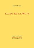 EL SOL EN LA FRUTA (PREMIO DE POESIA ANDALUCIA JOVEN 2011) de GRUIA, IOANA 
