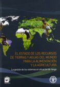 EL ESTADO DE LOS RECURSOS DE TIERRAS Y AGUAS DEL MUNDO PARA LA AL IMENTACION Y LA AGRICULTURA di VV.AA