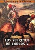 LOS SECRETOS DE CARLOS V di CIERVA, RICARDO DE LA 