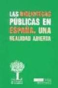 LAS BIBLIOTECAS PUBLICAS EN ESPAA: UNA REALIDAD ABIERTA di VV.AA. 