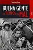 BUENA GENTE EN TIEMPOS DEL MAL: PARTICIPANTES Y TESTIGOS di BROZ, SVETLANA 