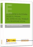 RESIDENCIA EN ESPAA DESDE EL PRISMA DEL DERECHO DEL TRABAJO Y LA SEGURIDAD SOCIAL de SANCHEZ-RODAS NAVARRO, CRISTINA 