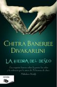 LA HIEDRA DEL DESEO de DIVAKARUNI, CHITRA BANERJEE 