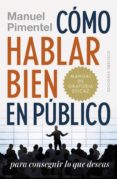 COMO HABLAR BIEN EN PUBLICO PARA CONSEGUIR LO QUE DESEAS de PIMENTEL, MANUEL 