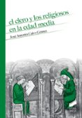 EL CLERO Y LOS RELIGIOSOS EN LA EDAD MEDIA de CALVO GOMEZ, JOSE ANTONIO 
