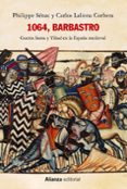 1064, BARBASTRO. GUERRA SANTA Y YIHAD EN LA ESPAA MEDIEVAL de SENAC, PHILIPPE LALIENA CORBERA, CARLOS 