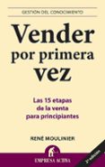 VENDER POR PRIMERA VEZ: LAS 15 ETAPAS DE LA VENTA PARA PRINCIPIAN TES de MOULINIER, RENE 