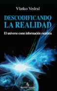 DESCODIFICANDO LA REALIDAD: EL UNIVERSO COMO INFORMACION CUANTICA (BIBLIOTECA BURIDAN) di VEDRAL, VLATKO 
