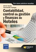 CONTABILIDAD, CONTROL DE GESTION Y FINANZAS DE HOTELES: CON CASOS PRACTICOS RESUELTOS de AMAT, ORIOL 