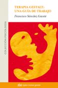 TERAPIA GESTALT: UNA GUIA DE TRABAJO di SANCHEZ, FRANCISCO 