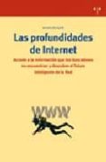 LAS PROFUNDIDADES DE INTERNET: ACCEDE A LA INFORMACION QUE LOS BU SCADORES NO ENCUENTRAN Y DESCUBRE EL FUTURO INTELIGENTE DE LA RED di SALAZAR, IDOIA 