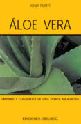 ALOE VERA: VIRTUDES Y CUALIDADES DE UNA PLANTA MILAGROSA de PURTI, IONA 