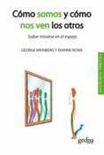 COMO SOMOS Y COMO NOS VEN LOS OTROS: SABER MIRARSE AL ESPEJO (3 ED.) de WEINBERG, GEORGE  ROWE, DIANNE 