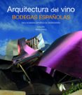 ARQUITECTURA DEL VINO: LAS BODEGAS ESPAOLAS di ANSON, RAFAEL 
