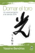 DOMAR EL TORO: UN ACERCAMIENTO A LA SENDA ZEN de BENDRISS, YASSINE 