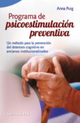 PROGRAMA DE PSICOESTIMULACION PREVENTIVA. UN METODO PARA LA PREVE NCION DEL DETERIORO COGNITIVO de PUIG, ANNA 