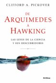 DE ARQUIMEDES A HAWKING: LAS LEYES DE LA CIENCIA Y SUS DESCUBRIMI ENTOS de PICKOVER, CLIFFORD A. 