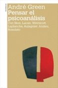 PENSAR EL PSICOANALISIS: CON BION, LACAN, WINNICOTT, LAPLANCHE, AULAGNIER, ANZIEU, ROSOLATO di GREEN, ANDRE 