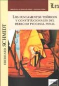 LOS FUNDAMENTOS TEORICOS Y CONSTITUCIONALES DEL DERECHO PROCESAL PENAL di SCHMIDT, EBERHARD 
