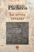 LA ARENA ERRANTE: POEMAS 1992-1998 di PACHECO, JOSE EMILIO 