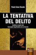 LA TENTATIVA DEL DELITO: ANALISIS A PARTIR DEL CONCEPTO SIGNIFICA TIVO DE LA ACCION di BUSATO, PAULO CESAR 