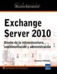 EXCHANGE SERVER 2010: DISEO DE LA INFRAESTRUCTURA IMPLEMENTACION Y ADMINISTRACION di VV.AA. 