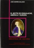 EL MOTIN DE ESQUILACHE, AMERICA Y EUROPA de ANDRES-GALLEGO, JOSE 