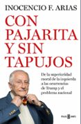CON PAJARITA Y SIN TAPUJOS: DE LA SUPERIORIDAD MORAL DE LA IZQUIERDA AL PROBLEMA NACIONAL de ARIAS, INOCENCIO 