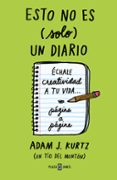 ESTO NO ES (SOLO) UN DIARIO (VERDE): ECHALE CREATIVIDAD A TU VIDA PAGINA A PAGINA de KURTZ, ADAM J. 