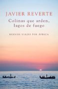 COLINAS QUE ARDEN, LAGOS DE FUEGO de REVERTE, JAVIER 