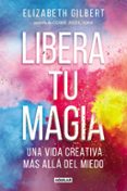 LIBERA TU MAGIA di GILBERT, ELIZABETH 