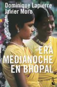 ERA MEDIANOCHE EN BHOPAL de LAPIERRE, DOMINIQUE  MORO, JAVIER 